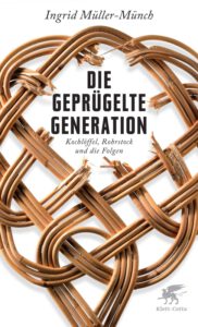 Ingrid Müller-Münch Die geprügelte Generation - Kochlöffel, Rohrstock und die Folgen